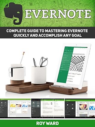 Evernote: Complete Guide to Mastering Evernote Quickly and Accomplish Any Goal (Evernote, evernote essentials, evernote for beginners)