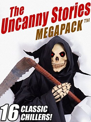 The Uncanny Stories MEGAPACK®: 16 Classic Chillers (Kindle Edition)