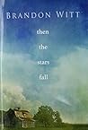 Then the Stars Fall by Brandon Witt Then the Stars Fall by Brandon Witt