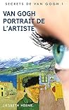 Van Gogh: Portrait de l'artiste (Secrets de Van Gogh t. 1) (French Edition)