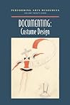 Documenting: Costume Design (Performing Arts Resources, Vol. 27) Documenting: Costume Design (Performing Arts Resources, Vol. 27)