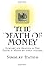 The Death of Money: Summary and Analysis of the Death of Money