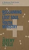 Reclaiming the Lost Soul of Youth Ministry (A Wesleyan Field Guide) Reclaiming the Lost Soul of Youth Ministry (A Wesleyan Field Guide)
