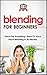 Blending For Beginners: Teach Me Everything I Need To Know About Blending In 30 Minutes (Healing - Juicing - Blenders - Smoothies)