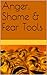 Anger, Shame & Fear Tools