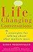 Life-Changing Conversations: 7 Strategies to Help You Talk About What Matters Most
