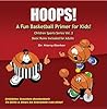 HOOPS!: A Fun Basketball Primer for Kids (Children Sports Series Book 2)