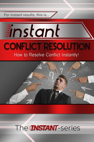 ebook download Instant Conflict Resolution - How to Resolve Conflict Instantly!