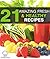 21 Amazing Fresh And Healthy Recipes: Simple Ways To Eat Clean and Get Healthy! (21 Recipe Books Book 3)