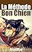 La Méthode Bon Chien: Éduquer et socialiser son chien (French Edition)