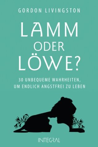 Lamm oder Löwe?: 30 unbequeme Wahrheiten, um endlich angstfrei zu leben (Kindle Edition)