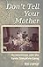 Don't Tell Your Mother: My ...