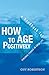 How to Age Positively by Guy Robertson