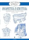 Arte e Tecnica del Disegno - 12 - Prospettiva e struttura (Disegno e tecniche pittoriche) Arte e Tecnica del Disegno - 12 - Prospettiva e struttura (Disegno e tecniche pittoriche)