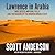 Lawrence in Arabia: War, Deceit, Imperial Folly and the Making of the Modern Middle East
