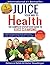 Juice Your Way To Health - The Complete Step-By-Step Guide to Juice Cleansing: How to overcome food addictions, lose weight and feel great - naturally! Includes Juicing recipes, Juicer Buyer's Guide