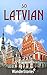 So Latvian - a traveler's guide to Latvian cuisine, national symbols, holidays, humor and what Latvians enjoy