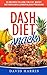 Dash Diet Cookbook: Dash Diet Recipes For Weight Loss , Faster Metabolism & Lower Blood Pressure