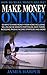 Make Money Online: How To Make Money Online! - 50 Ways To Make Money From Home Including Selling Niche Website Portfolios, Ebay, Fiverr, Blogging, Passive ... Income, Ebay Secrets, Affiliate Marketing)