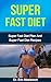 SUPER FAST DIET: The Ultimate Super Fast Diet Guide: Super Fast Diet Plan And Super Fast Diet Recipes To Lose 10 Pounds In A Week, Remove Cellulite, Eliminate ... Fast Diet Cookbook, Fast Diet Kindle Books)