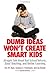 Dumb Ideas Won't Create Smart Kids: Straight Talk About Bad School Reform, Good Teaching, and Better Learning: Straight Talk About Bad School Reform, Good Teaching and Better Learning