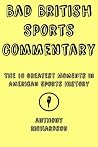 Bad British Sports Commentary: The 10 Greatest Moments In American Sports History Bad British Sports Commentary: The 10 Greatest Moments In American Sports History