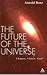 The Future of the Universe: Chance, Chaos, God?