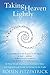 Taking Heaven Lightly: A Near Death Experience Survivor's Story and Inspirational Guide to Living in the Light