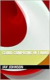 Cloud computing in 1 hour: Big data computing, cloud computing, virtualization, crm, erp, hana, sap