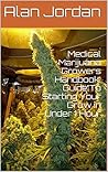 Medical Marijuana Growers Handbook: Guide To Starting Your Grow in Under 1 Hour