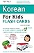 Tuttle Korean for Kids Flash Cards Kit by Laura Armitage