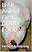 Is All Animal Flesh GOOD FOOD?