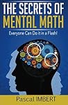 The secrets of mental math: Everyone can do it in a flash!