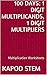 100 Days Math Multiplication Series: 1 Digit Multiplicands, 1 Digit Multipliers, Daily Practice Workbook To Improve Mathematics Skills: Maths Worksheets