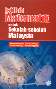 Istilah Matematik Untuk Sekolah-Sekolah Malaysia: Bahasa Inggeris-Bahasa Melayu, Bahasa Melayu-Bahasa Inggeris