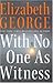 With No One as Witness by Elizabeth  George