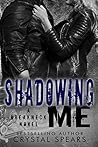 Shadowing Me by Crystal Spears