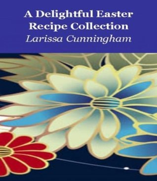 A Delightful Easter Recipe Collection (Kindle Edition)
