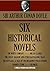SIX HISTORICAL NOVELS: THE WHITE COMPANY; MICAH CLARKE; THE GREAT SHADOW AND OTHER NAPOLEONIC TALES; THE REFUGEES: A TALE OF THE HUGUENOT PERSECUTIONS; ... (Timeless Wisdom Collection Book 1608)