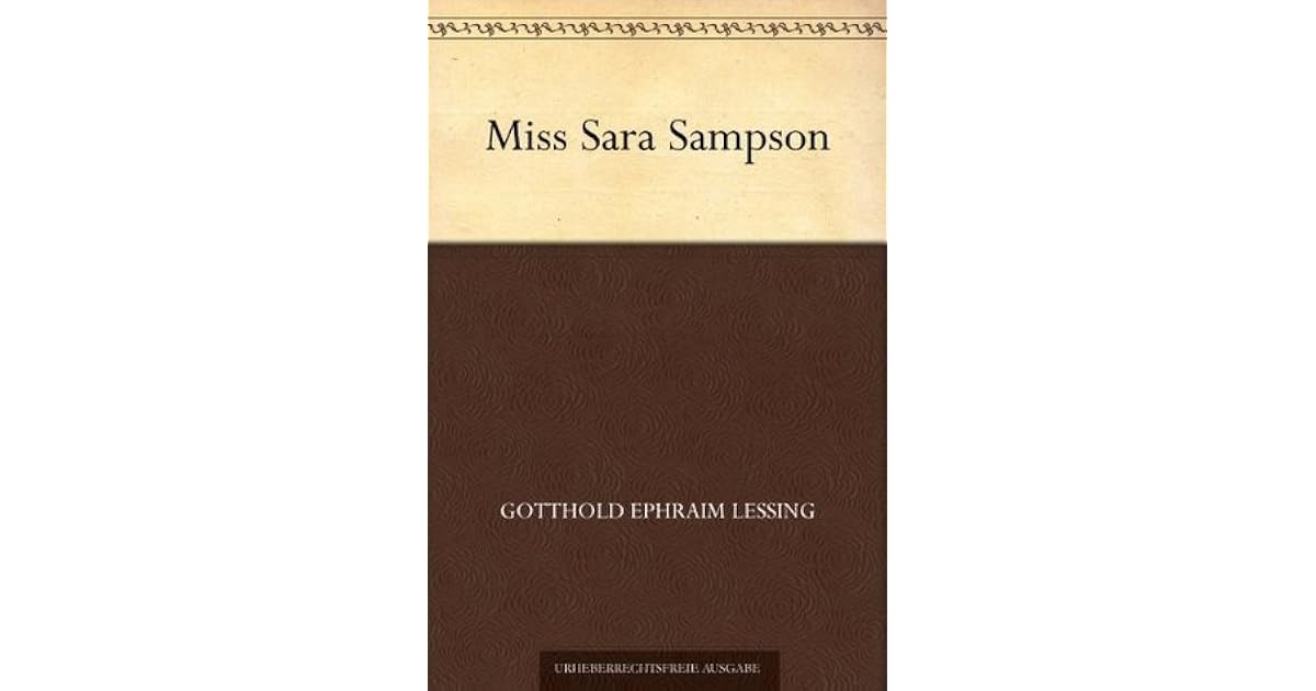 Miss Sara Sampson Lessing Miss Sara Sampson by Gotthold Ephraim Lessing