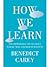 How We Learn: The Surprising Truth About When, Where and Why it Happens