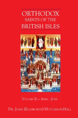 Orthodox Saints of the British Isles: Volume II — April - June (Kindle Edition)