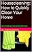 Housecleaning: How to Quickly Clean Your Home: Learn how to clean your home in four hours while recognizing the importance of a clean home