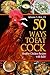 50 Ways to Eat Cock™: Healthy Chicken Recipes with Balls!