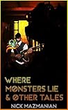 Where Monsters Lie by Nick Mazmanian Where Monsters Lie by Nick Mazmanian