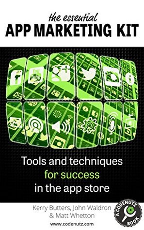 The Essential App Marketing Kit: Tools and Techniques for Success in the App Store (How To Make and Market an App)