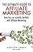The Ultimate Guide to Affiliate Marketing - How You can actually Get Rich with Affiliate Marketing