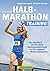 Halbmarathon Training: Das Handbuch für die ideale Trainingsvorbereitung und das optimale Wettkampfergebnis für die Halbmarathon Vorbereitung. Mit Trainingsplan von Sonja von Opel (German Edition)