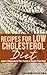 Recipes for Low Cholesterol Diet: Lower Cholesterol the Paleo or Grain Free Way