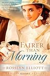 Fairer Than Morning by Rosslyn Elliott